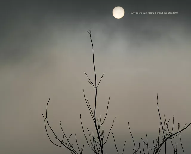 why is the sun hiding behind the clouds?